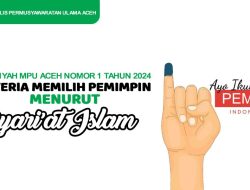 PEMILU 2024 : Majelis Permusyawaratan Ulama Aceh Ajak Warga Gunakan Hak Pilih dan Ikuti Syariat Islam Dalam Memilih Pemimpin