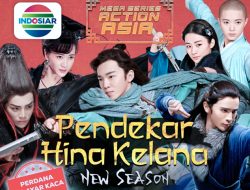 Mega Series Action Asia “Pendekar Hina Kelana” New Season Tayang Perdana di Layar Kaca Indosiar