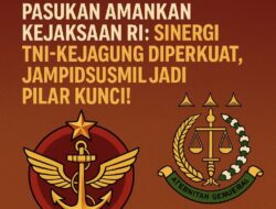 Langkah Strategis Negara, Panglima TNI Kerahkan Pasukan Amankan Kejaksaan RI: Sinergi TNI-Kejagung Diperkuat, Jampidsusmil Jadi Pilar Kunci